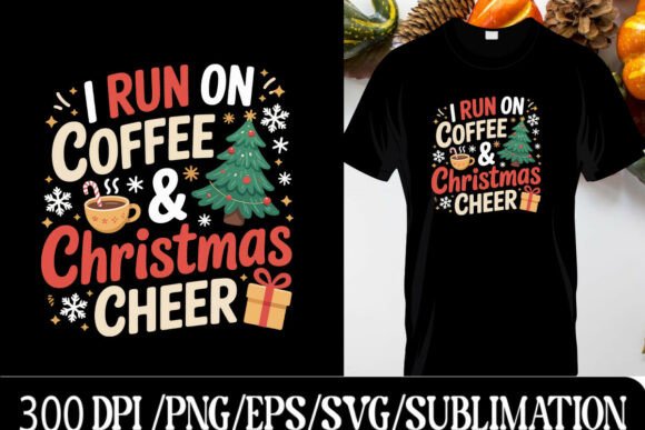 I Run on Coffee & Christmas Cheer: Graphics & T-Shirt Designs