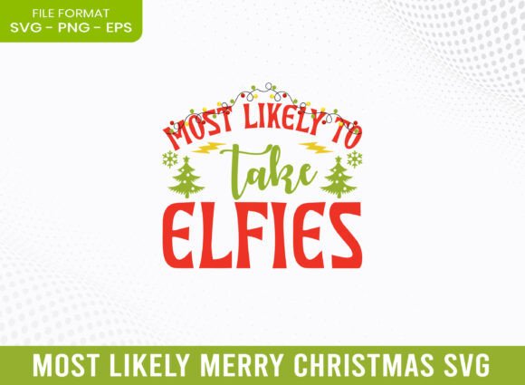 Most Likely Take Elfies Merry Christmas Graphics for Crafts