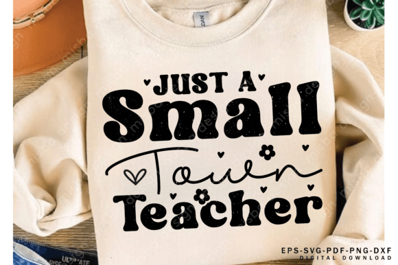 Small Town Teacher SVG: Graphics & T-Shirt Designs